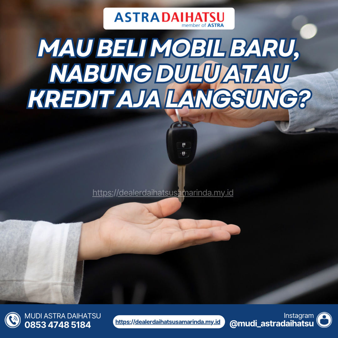 Mau Beli Mobil Baru, Nabung Dulu atau Kredit Aja Langsung?